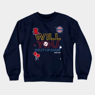 WILL YOU SHUT UP MAN Crewneck Sweatshirt